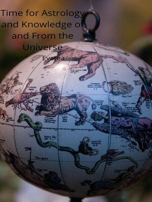 cover image of Time for Astrology and Knowledge of and From the Universe